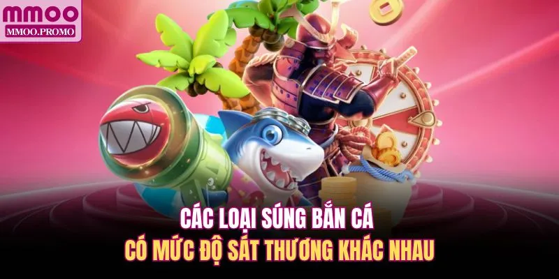 Các loại súng bắn cá sát thương lớn dễ bắn Boss