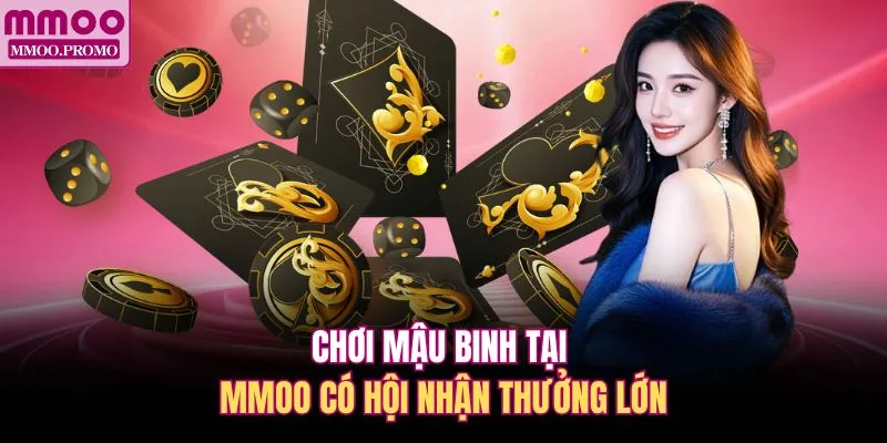 Chơi Mậu Binh tại MMOO có hội nhận thưởng lớn 