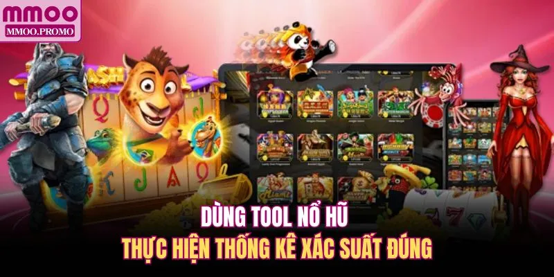 Dùng tool nổ hũ thực hiện thống kê xác suất đúng 