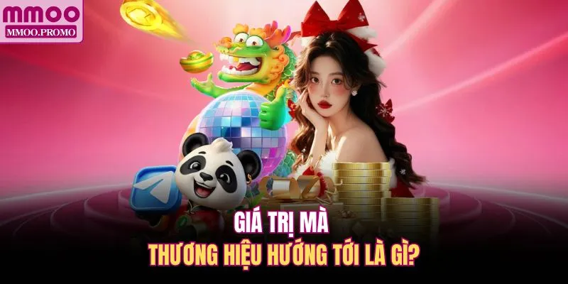 Giá trị mà thương hiệu hướng tới là gì?