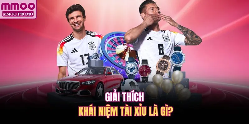 Giải thích khái niệm tài xỉu là gì?