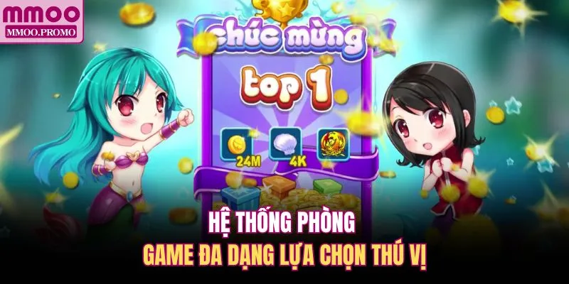 Hệ thống phòng game đa dạng lựa chọn thú vị