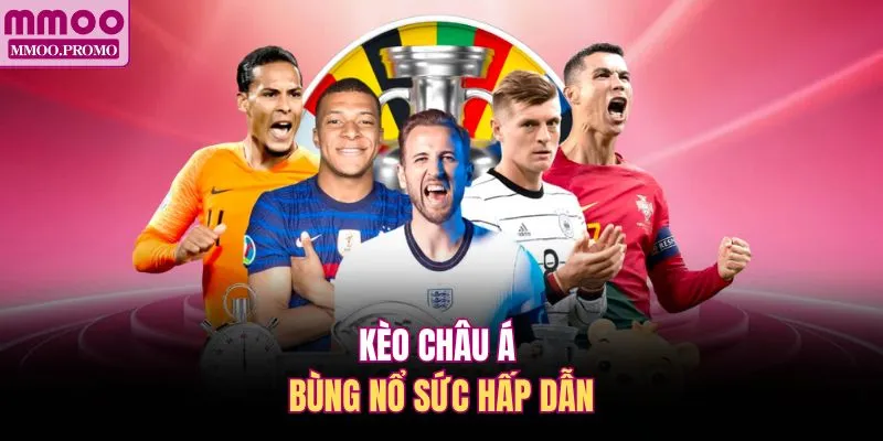 Kèo châu Á bùng nổ sức hấp dẫn