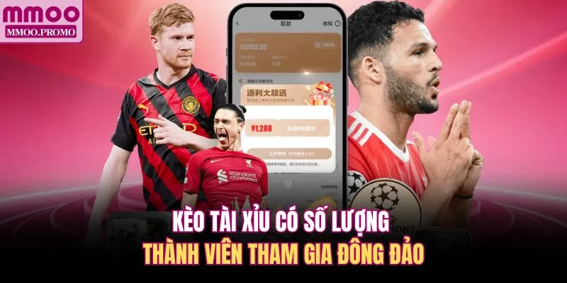 Kèo tài xỉu có số lượng thành viên tham gia đông đảo