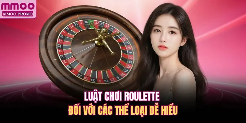Luật chơi Roulette đối với các thể loại dễ hiểu