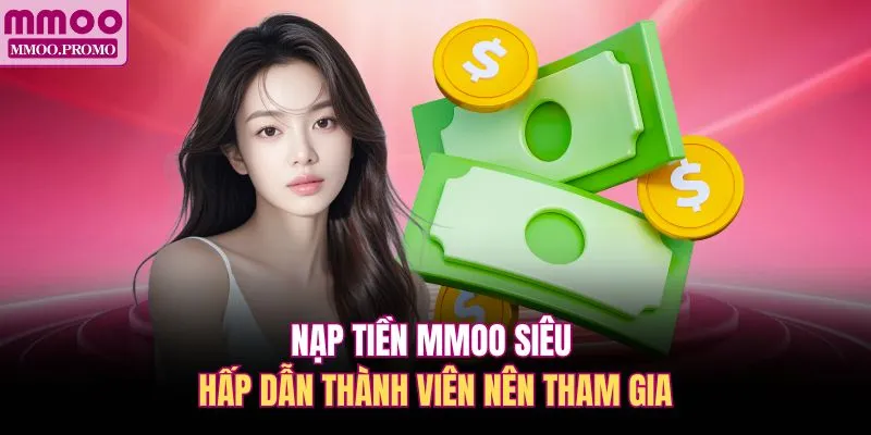 Nạp tiền MMOO siêu hấp dẫn thành viên nên tham gia