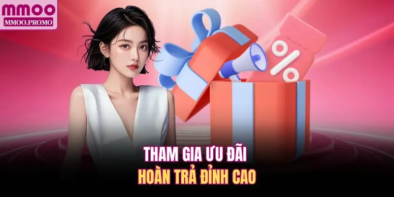 Tham gia ưu đãi hoàn trả đỉnh cao
