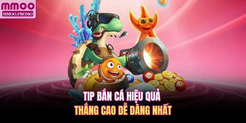 Tip bắn cá hiệu quả thắng cao dễ dàng nhất