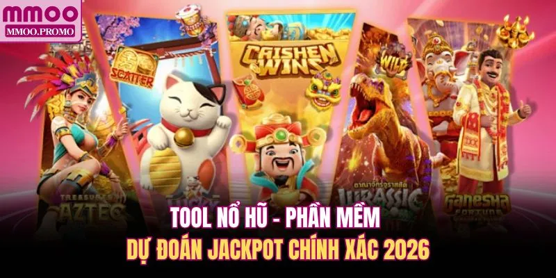 Tool Nổ Hũ - Phần Mềm Dự Đoán Jackpot Chính Xác 2026